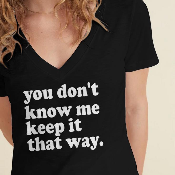 You Don’t Know Me Keep It That Way Sarcastic Introvert Meme Women's Jersey Short Sleeve Deep V-Neck Tshirt You Don’t Know Me Keep It That Way Sarcastic Introvert Meme Women's Jersey Short Sleeve Deep V-Neck Tshirt