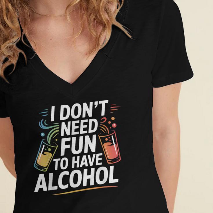 I Don't Need Fun To Have Alcohol Introvert Party Drink Women's Jersey Short Sleeve Deep V-Neck Tshirt