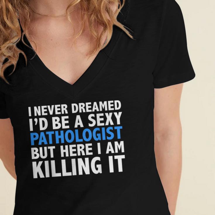 Never Dreamed I'd Be a Sexy Pathologist Pathology Graduation Women's Jersey Short Sleeve Deep V-Neck Tshirt