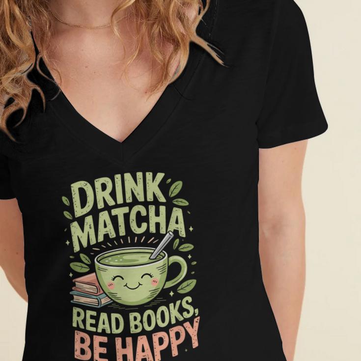 Drink Matcha Read Books Be Happy Green Tea Matcha Women's Jersey Short Sleeve Deep V-Neck Tshirt