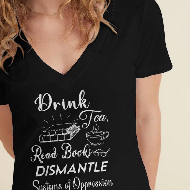 Drink Tea Read Books Dismantle Systems Of Oppression Women's Jersey Short Sleeve Deep V-Neck Tshirt