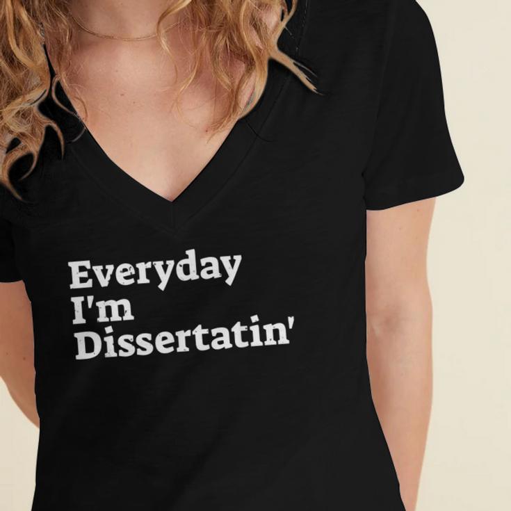 Everyday I'm Dissertatin' Doctorate GraduationShirt Women's Jersey Short Sleeve Deep V-Neck Tshirt