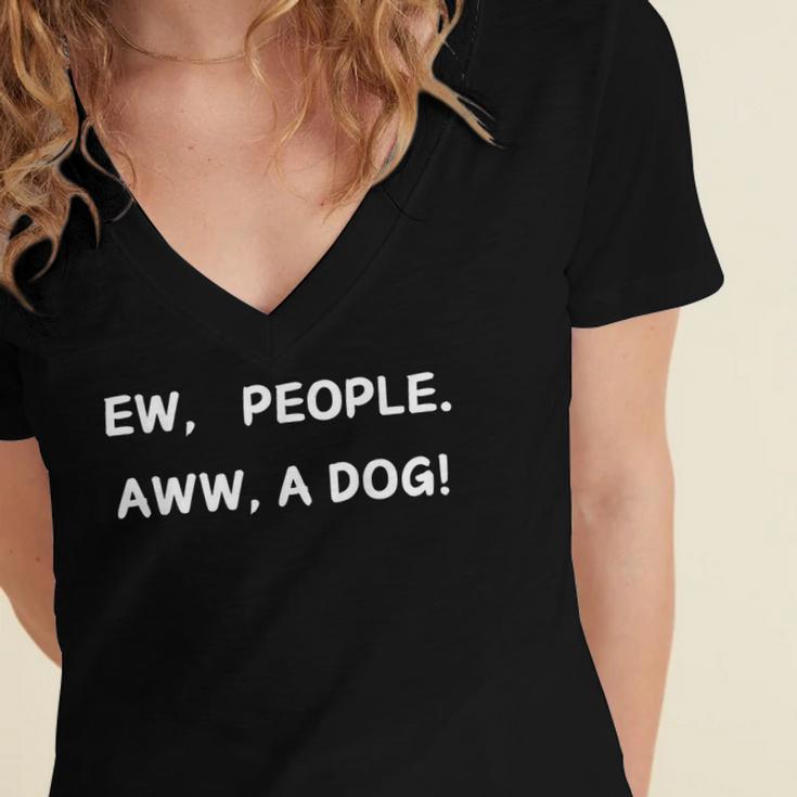 Ew People Aww A Dog Introvert Funny Antisocial Design Women's Jersey Short Sleeve Deep V-Neck Tshirt Ew People Aww A Dog Introvert Funny Antisocial Design Women's Jersey Short Sleeve Deep V-Neck Tshirt