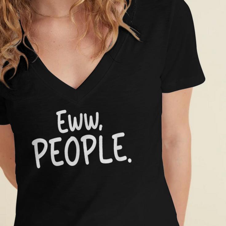 Eww People Cool Introvert And Socially Awkward Person Meme Women's Jersey Short Sleeve Deep V-Neck Tshirt Eww People Cool Introvert And Socially Awkward Person Meme Women's Jersey Short Sleeve Deep V-Neck Tshirt