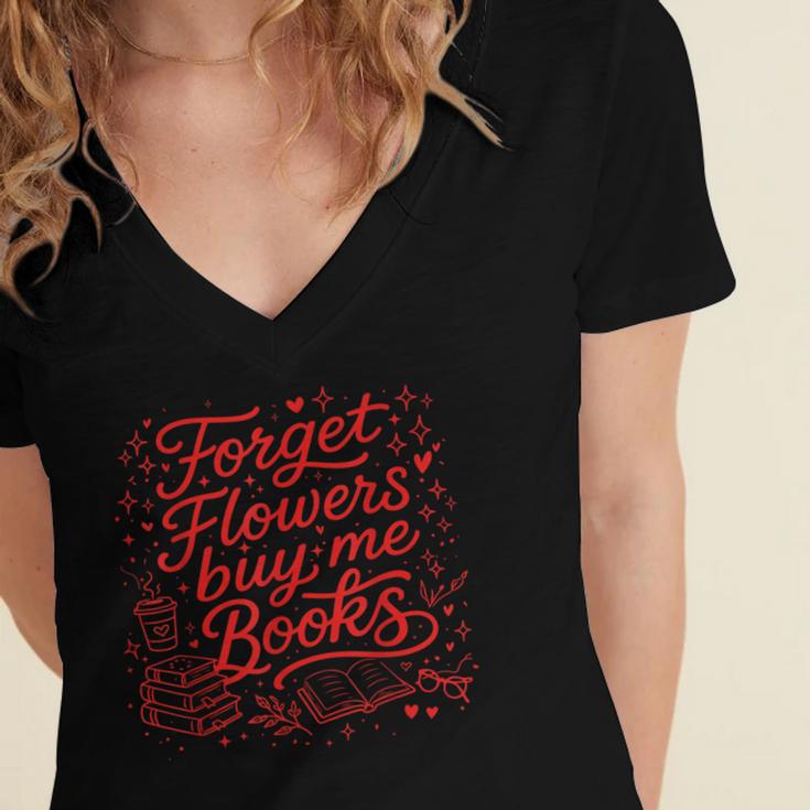 Forget Flowers Buy Me Books Valentine Book Lover Women's Jersey Short Sleeve Deep V-Neck Tshirt