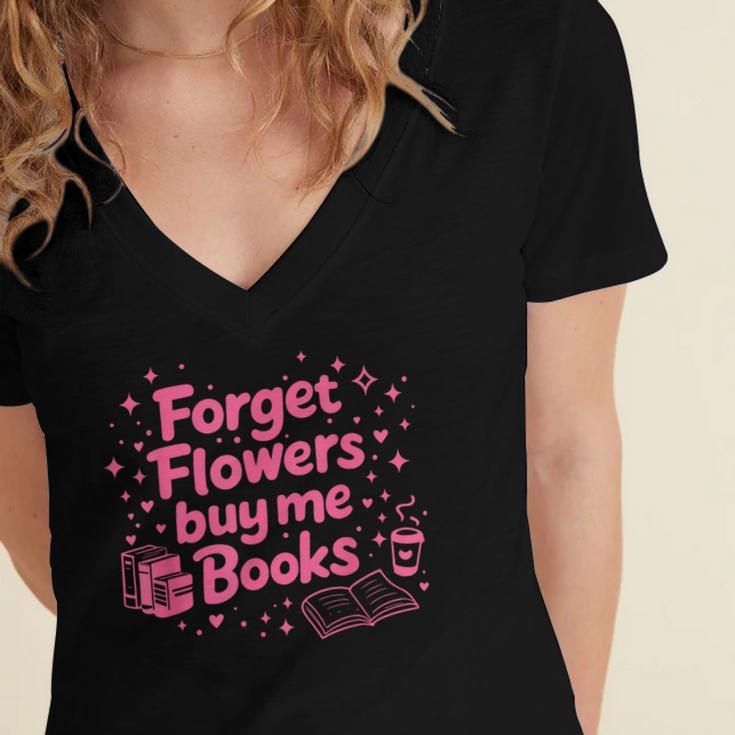 Forget Flowers Buy Me Books Valentines Book Club Bookish Women's Jersey Short Sleeve Deep V-Neck Tshirt