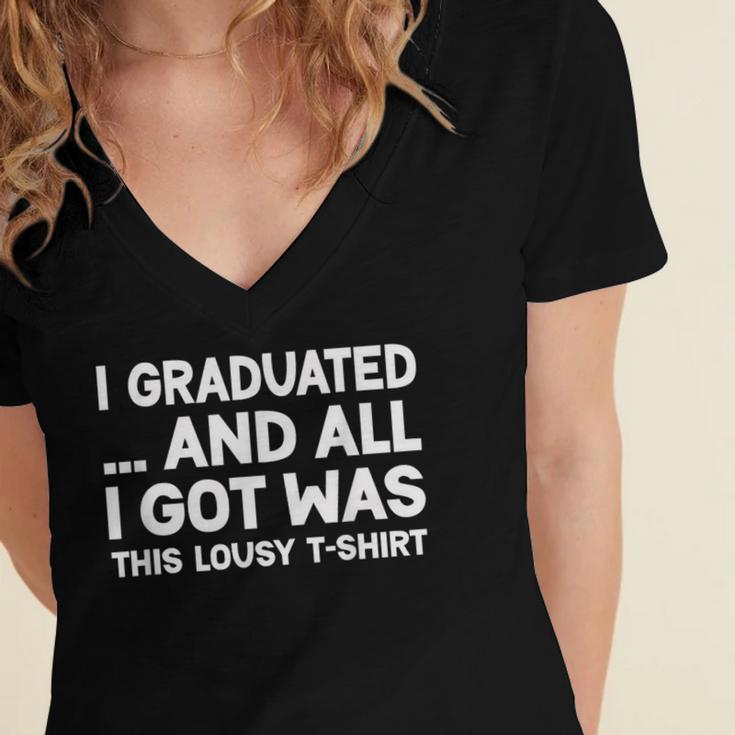 I Graduated And All I Got Was This Lousy Graduation Women's Jersey Short Sleeve Deep V-Neck Tshirt