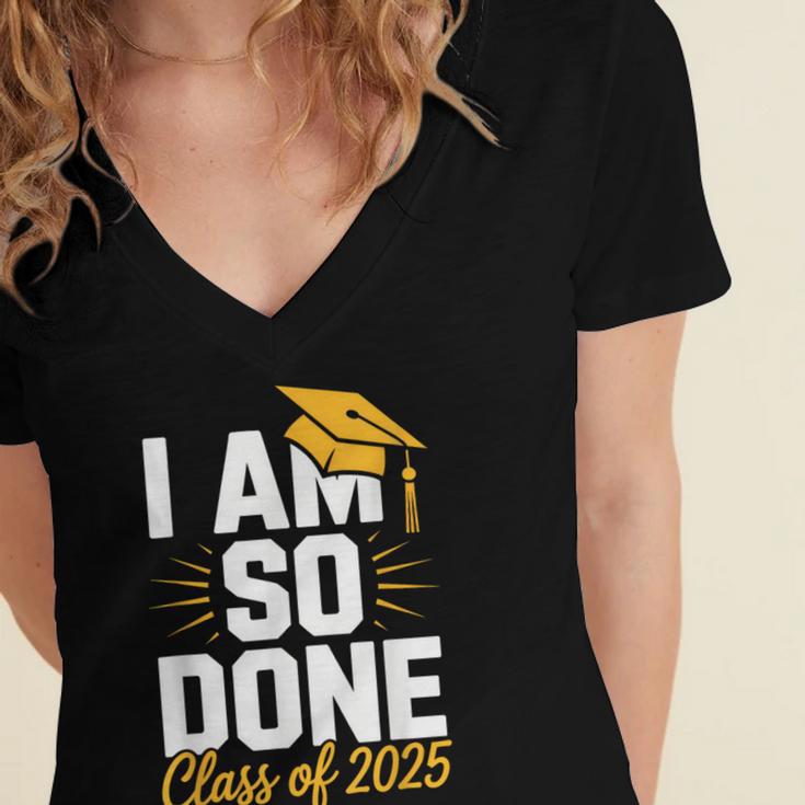 Graduation Class Of 2025 I Am So Done Senior Student Women's Jersey Short Sleeve Deep V-Neck Tshirt
