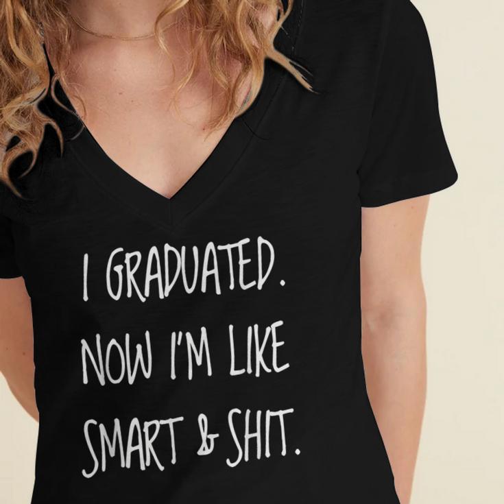Graduation Gag I Graduated Now Im Like Smart & Shit Tee Women's Jersey Short Sleeve Deep V-Neck Tshirt