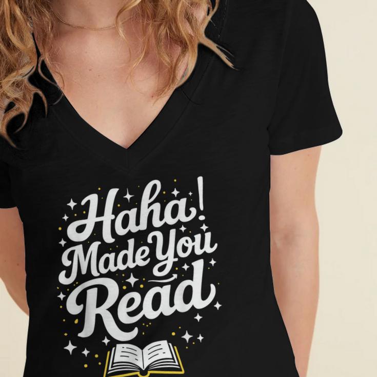 Haha Made You Read Books Bookworm Teacher Librarian Women's Jersey Short Sleeve Deep V-Neck Tshirt Haha Made You Read Books Bookworm Teacher Librarian Women's Jersey Short Sleeve Deep V-Neck Tshirt