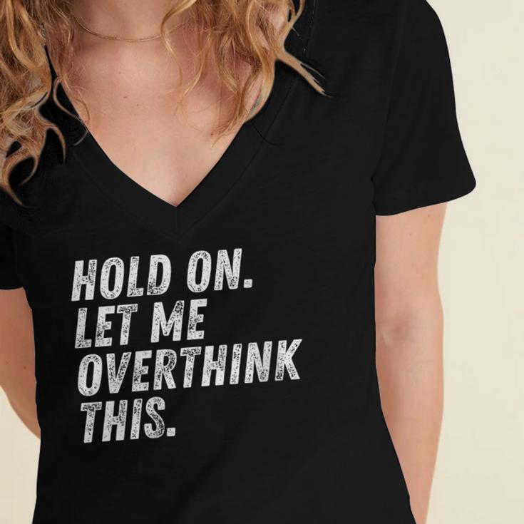 Hold On Let Me Overthink This Anxiety Introvert Person Women's Jersey Short Sleeve Deep V-Neck Tshirt
