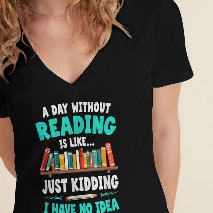 Humor Book Reader A Day Without Reading Is Like Women's Jersey Short Sleeve Deep V-Neck Tshirt