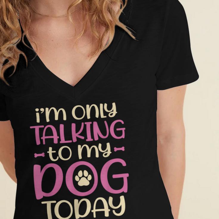 I'm Only Talking To My Dog Today Dog Owner Introvert Women's Jersey Short Sleeve Deep V-Neck Tshirt
