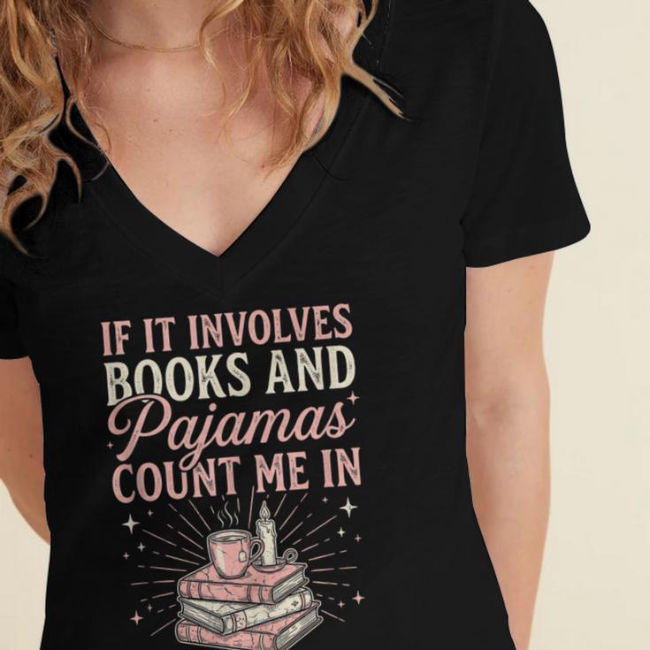 If It Involves Books & Pajamas Count Me In Cute Pajama Night Women's Jersey Short Sleeve Deep V-Neck Tshirt If It Involves Books & Pajamas Count Me In Cute Pajama Night Women's Jersey Short Sleeve Deep V-Neck Tshirt