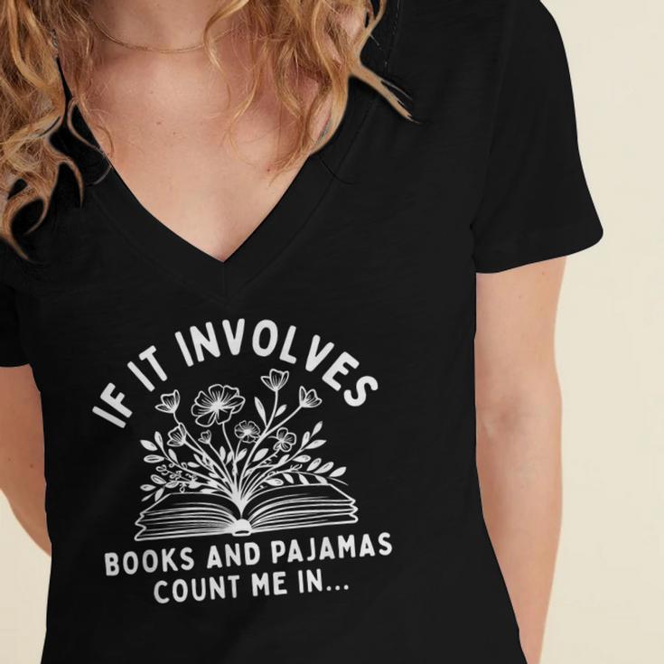 If It Involves Books And Pajamas Count Me In Reading Bedtime Women's Jersey Short Sleeve Deep V-Neck Tshirt If It Involves Books And Pajamas Count Me In Reading Bedtime Women's Jersey Short Sleeve Deep V-Neck Tshirt