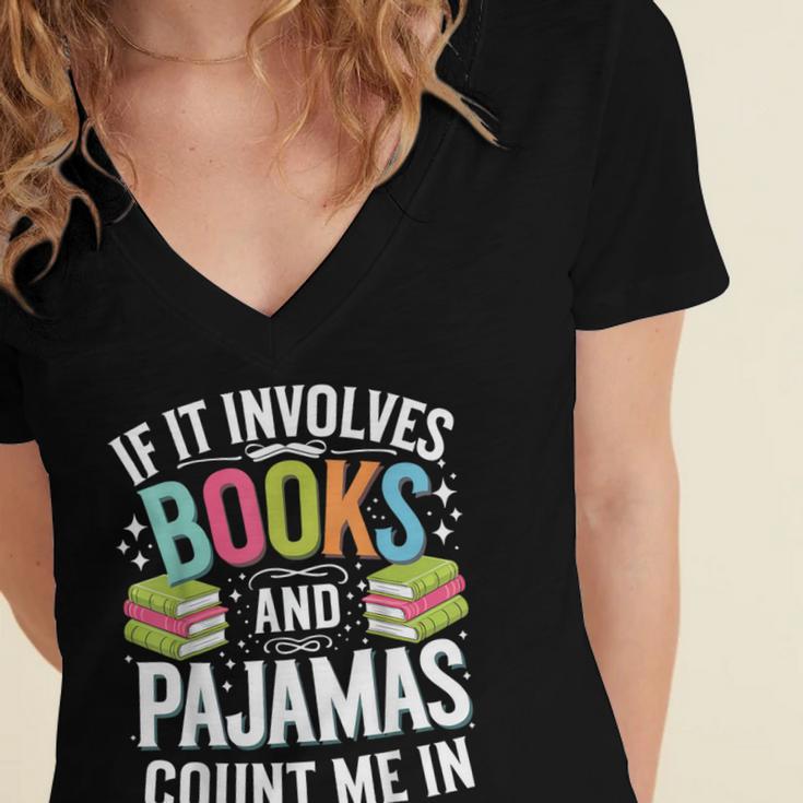 If It Involves Books And Pajamas Count Me In Women's Jersey Short Sleeve Deep V-Neck Tshirt If It Involves Books And Pajamas Count Me In Women's Jersey Short Sleeve Deep V-Neck Tshirt
