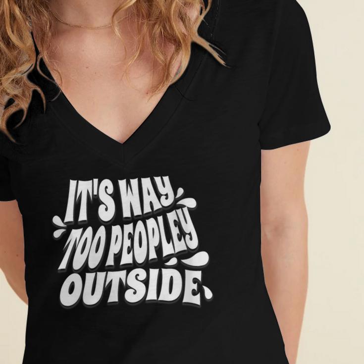 It's Way Too Peopley Outside Introvert Humor Women's Jersey Short Sleeve Deep V-Neck Tshirt