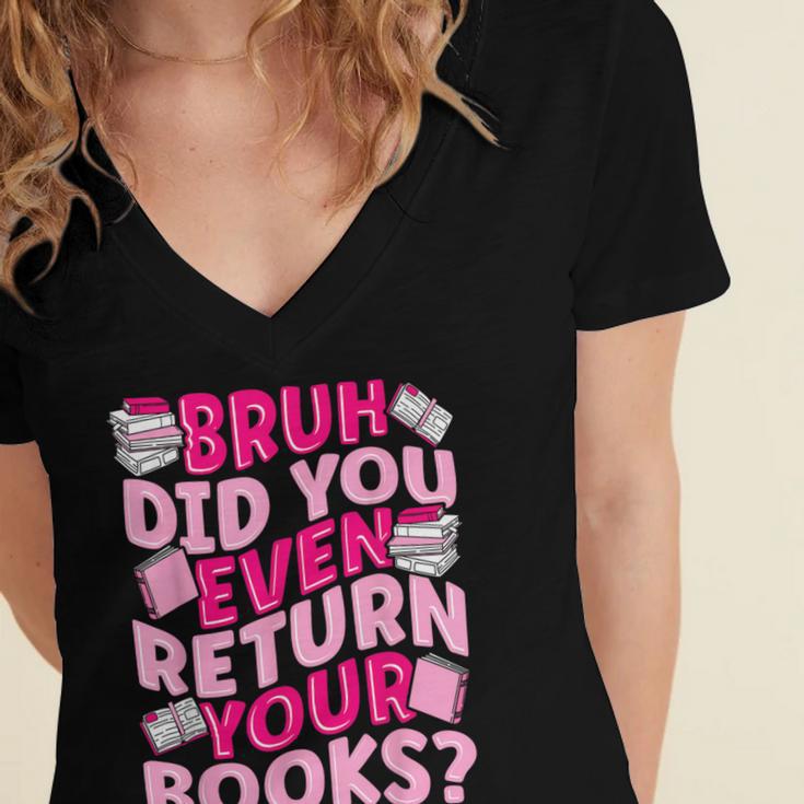 Library School Librarian Bruh Did You Even Return Your Books Women's Jersey Short Sleeve Deep V-Neck Tshirt Library School Librarian Bruh Did You Even Return Your Books Women's Jersey Short Sleeve Deep V-Neck Tshirt