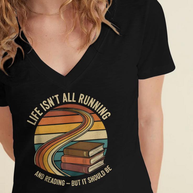 Life Isn’t All Running And Reading Book Lover Women's Jersey Short Sleeve Deep V-Neck Tshirt Life Isn’t All Running And Reading Book Lover Women's Jersey Short Sleeve Deep V-Neck Tshirt