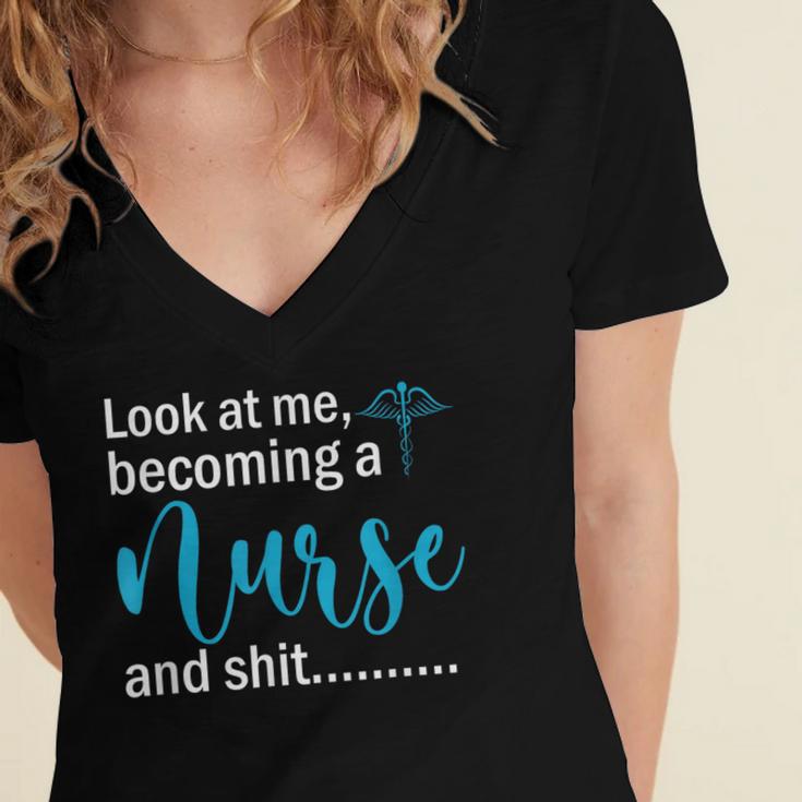 Look At Me Becoming A Nurse &Shit Graduation Nursing Student Women's Jersey Short Sleeve Deep V-Neck Tshirt