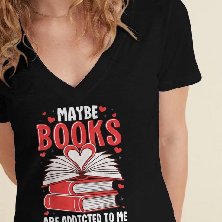 Maybe Books Are Addicted To Me Reading Present Women's Jersey Short Sleeve Deep V-Neck Tshirt