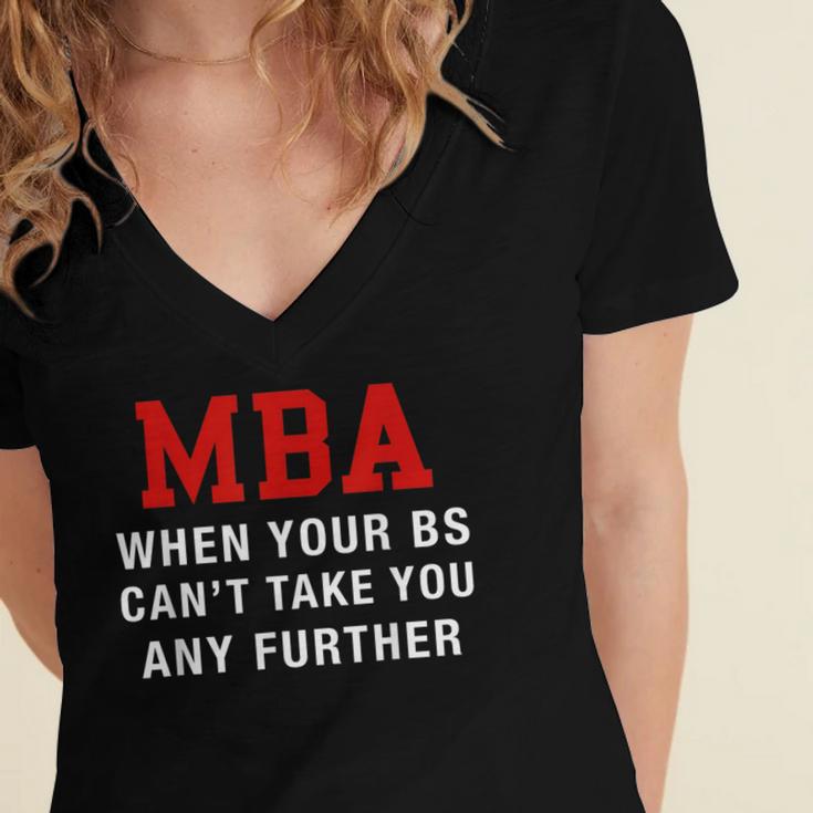 MBA When Your BS Can't Take You Any Further Shirt Graduation Women's Jersey Short Sleeve Deep V-Neck Tshirt