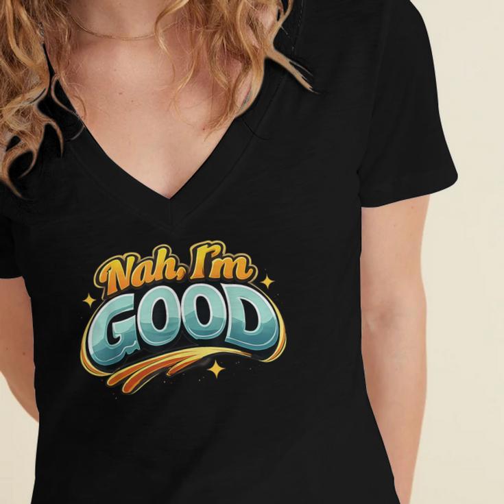 Nah Im Good Sarcastic Quote Introvert Humor Women's Jersey Short Sleeve Deep V-Neck Tshirt Nah Im Good Sarcastic Quote Introvert Humor Women's Jersey Short Sleeve Deep V-Neck Tshirt