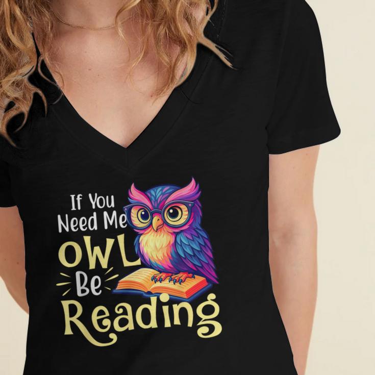 If You Need Me Owl Be Reading Book Lover Reading Bookworm Women's Jersey Short Sleeve Deep V-Neck Tshirt