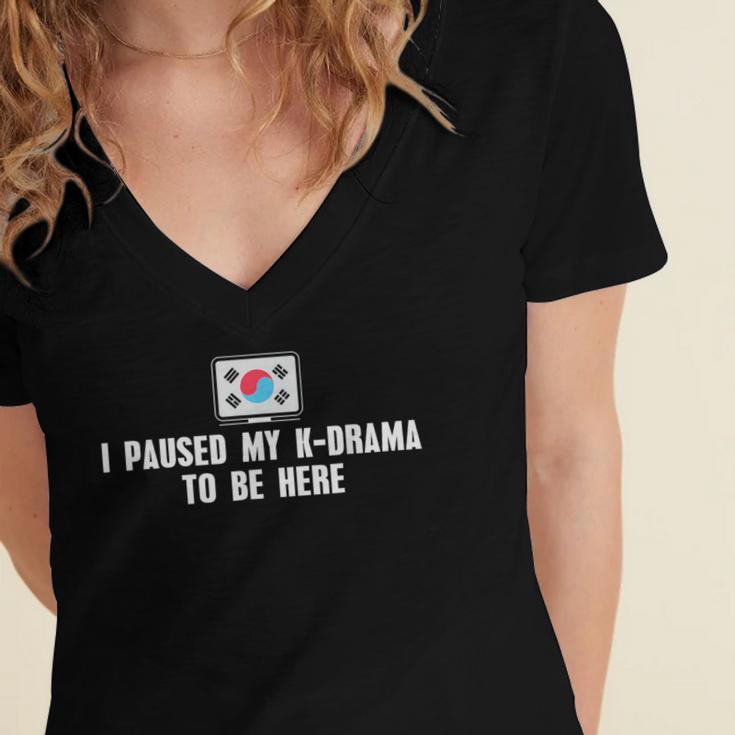 I Paused My K-Drama To Be Here Funny Introvert Korean Drama Women's Jersey Short Sleeve Deep V-Neck Tshirt