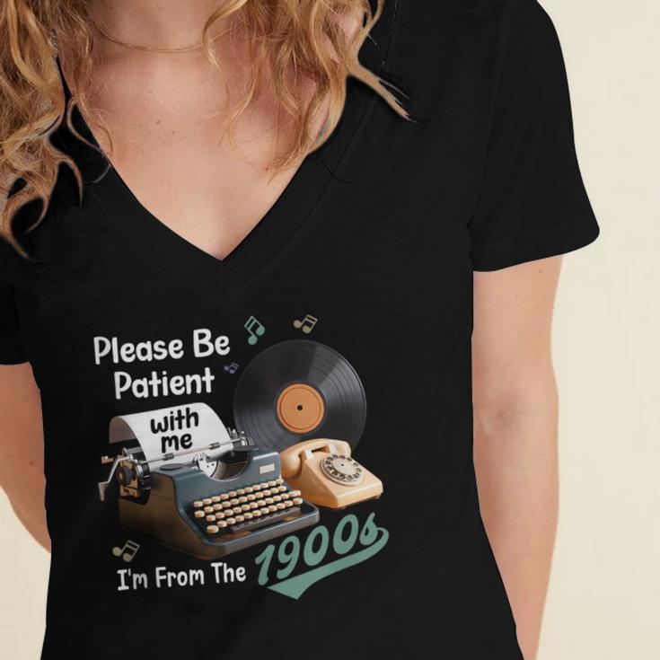 Please BePatient I'm From The 1900s Sarcastic Joke Women's Jersey Short Sleeve Deep V-Neck Tshirt