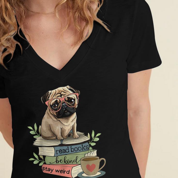 Pug Dog Reading Book Coffee Read Books Be Kind Stay Weird Women's Jersey Short Sleeve Deep V-Neck Tshirt