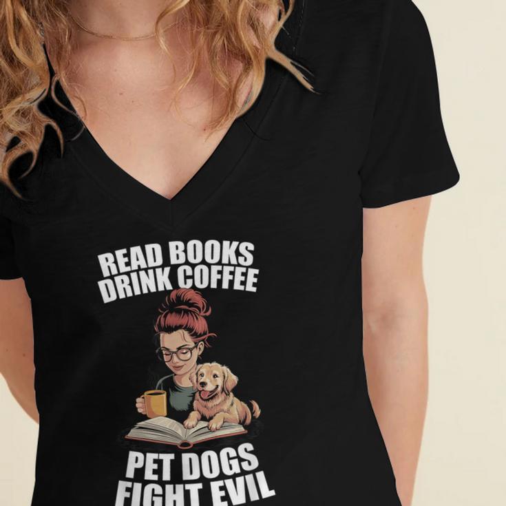 Read Books Drink Coffee Pet Dogs Fight Evil Bookworm Dog Women's Jersey Short Sleeve Deep V-Neck Tshirt