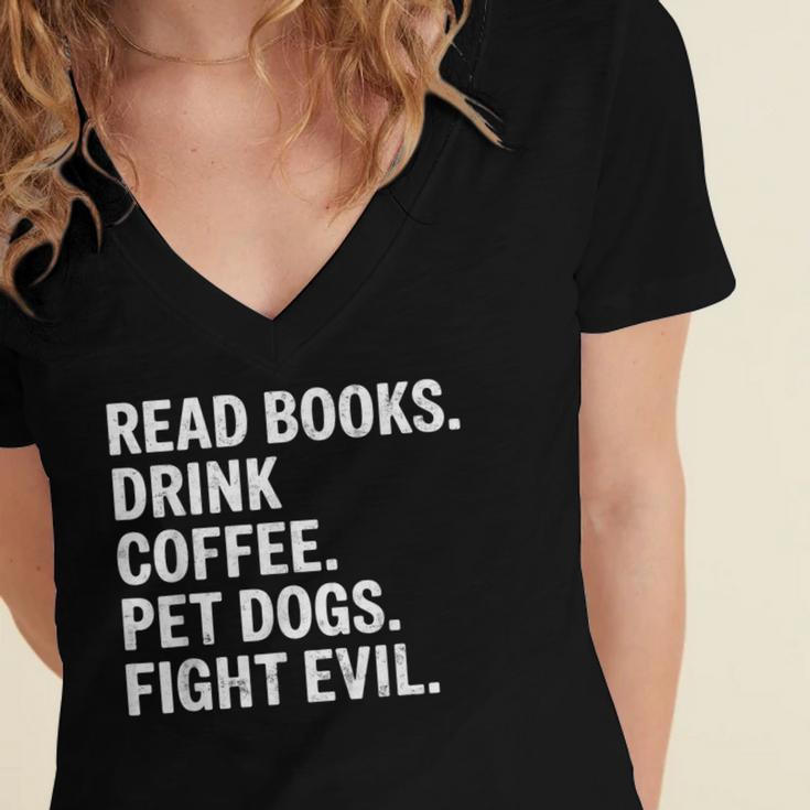 Read Books Drink Coffee Pet Dogs Fight Evil Bookworm Women's Jersey Short Sleeve Deep V-Neck Tshirt