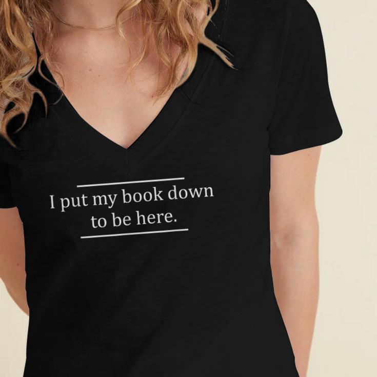 Reading Book Lover I Put My Book Down To Be Here Women's Jersey Short Sleeve Deep V-Neck Tshirt