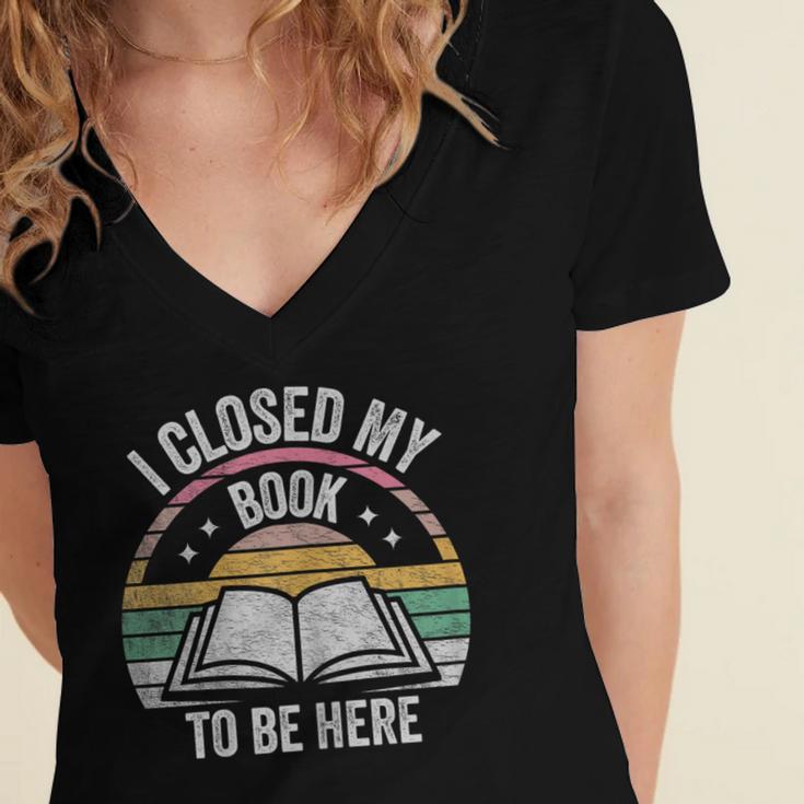 Retro Vintage I Closed My Book To Be Here Book Lover Reading Women's Jersey Short Sleeve Deep V-Neck Tshirt Retro Vintage I Closed My Book To Be Here Book Lover Reading Women's Jersey Short Sleeve Deep V-Neck Tshirt