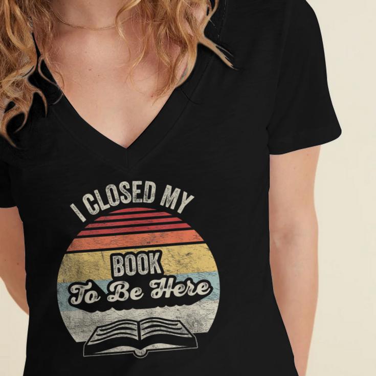 Retro Vintage I Closed My Book To Be Here Reading Teacher Women's Jersey Short Sleeve Deep V-Neck Tshirt Retro Vintage I Closed My Book To Be Here Reading Teacher Women's Jersey Short Sleeve Deep V-Neck Tshirt