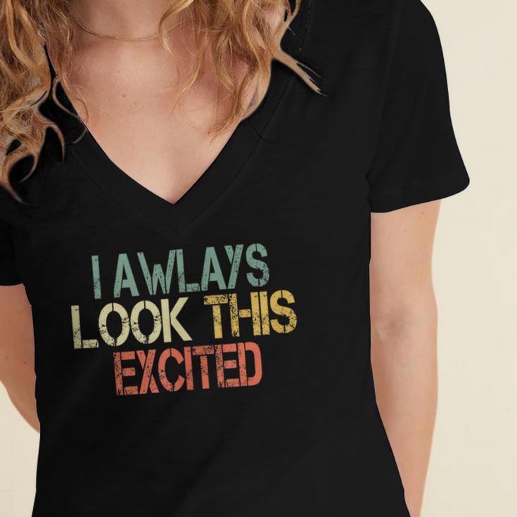 Sarcasm I Always Look This Excited Cool Introvert Women's Jersey Short Sleeve Deep V-Neck Tshirt