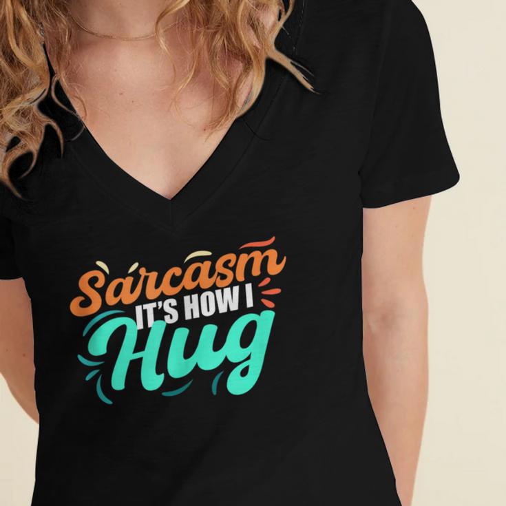 Sarcasm It's How I Hug Sarcastic Humor Introvert Women's Jersey Short Sleeve Deep V-Neck Tshirt Sarcasm It's How I Hug Sarcastic Humor Introvert Women's Jersey Short Sleeve Deep V-Neck Tshirt