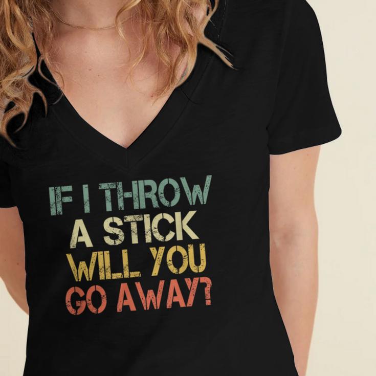 Sarcasm If I Throw Stick Will You Go Away Introvert Women's Jersey Short Sleeve Deep V-Neck Tshirt Sarcasm If I Throw Stick Will You Go Away Introvert Women's Jersey Short Sleeve Deep V-Neck Tshirt