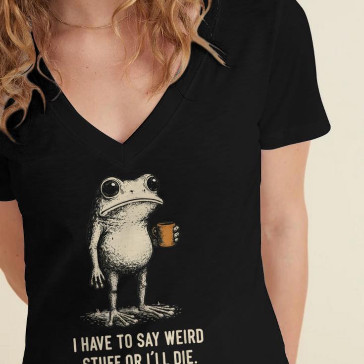 I Have To Say Weird Stuff Or I'Ll Die Frog Meme Introverts Women's Jersey Short Sleeve Deep V-Neck Tshirt I Have To Say Weird Stuff Or I'Ll Die Frog Meme Introverts Women's Jersey Short Sleeve Deep V-Neck Tshirt