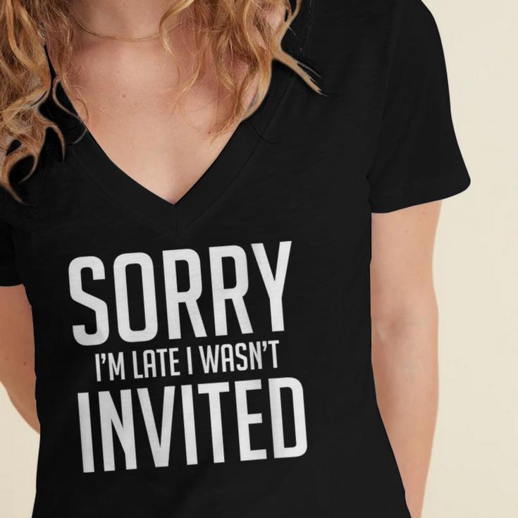 Sorry I'm Late I Wasn't Invited Introverts Social Anxiety Women's Jersey Short Sleeve Deep V-Neck Tshirt