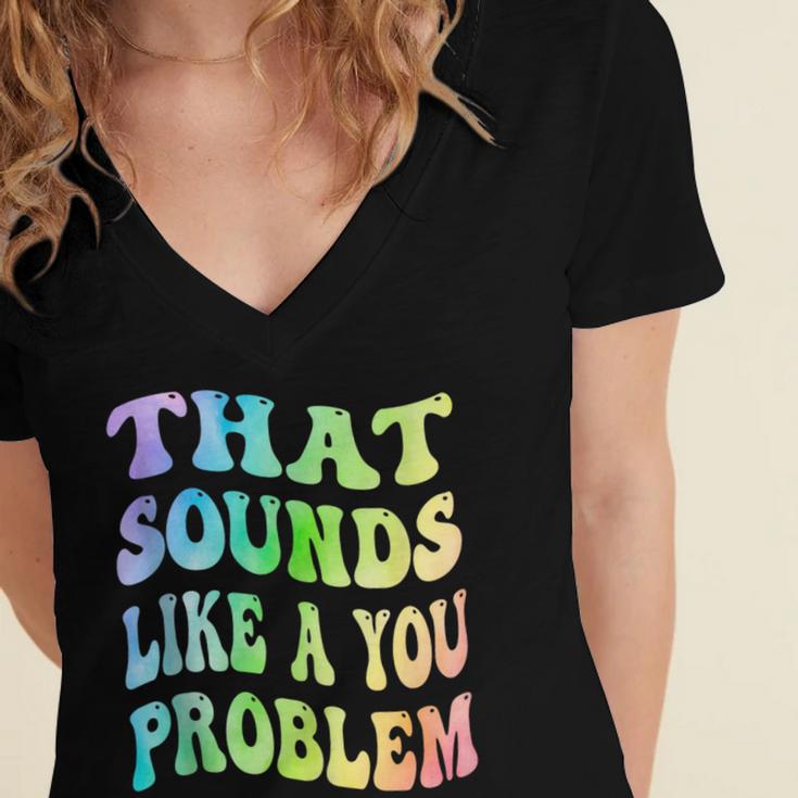 That Sounds Like A You Problem Groovy Introvert Women's Jersey Short Sleeve Deep V-Neck Tshirt