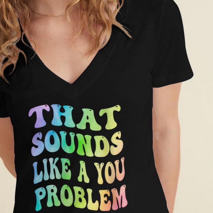 That Sounds Like A You Problem Groovy Introvert Women's Jersey Short Sleeve Deep V-Neck Tshirt