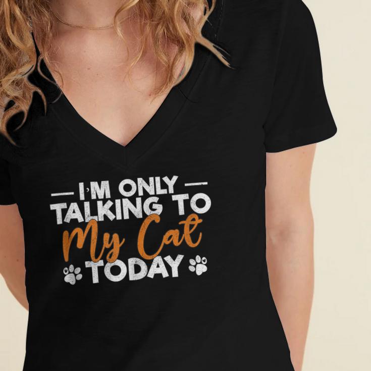 Im Only Talking To My Cat Today Cat Owner Introvert Women's Jersey Short Sleeve Deep V-Neck Tshirt Im Only Talking To My Cat Today Cat Owner Introvert Women's Jersey Short Sleeve Deep V-Neck Tshirt