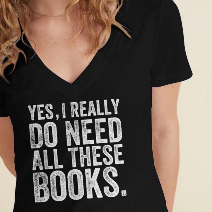 Yes I Really Do Need All These Books Geeky Book Worm Women's Jersey Short Sleeve Deep V-Neck Tshirt Yes I Really Do Need All These Books Geeky Book Worm Women's Jersey Short Sleeve Deep V-Neck Tshirt