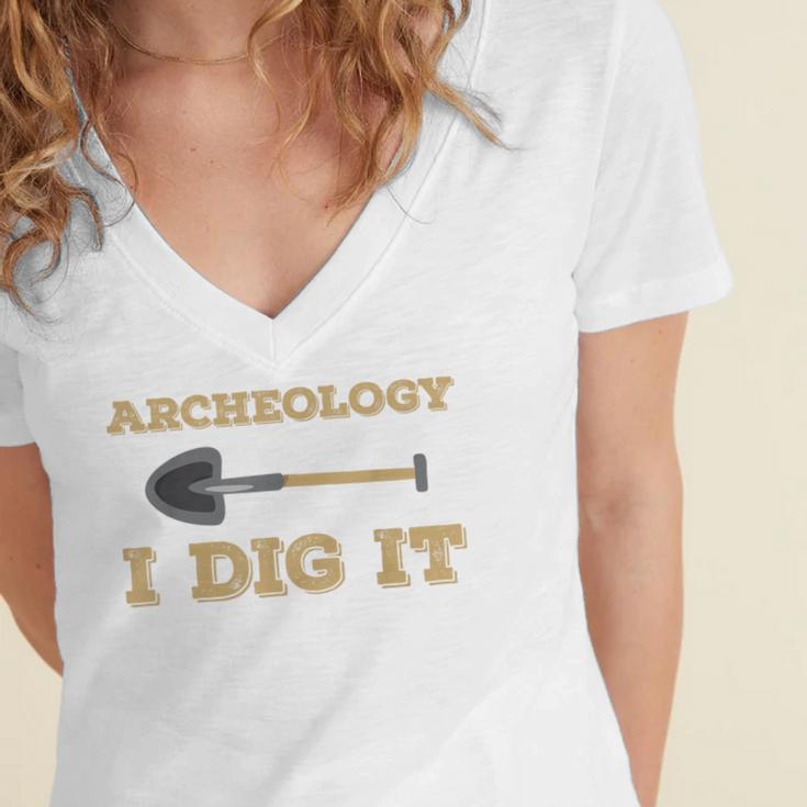 Archaeological Pun Shirts Archeology I Dig It Graduation Archaeology Women's Jersey Short Sleeve Deep V-Neck Tshirt