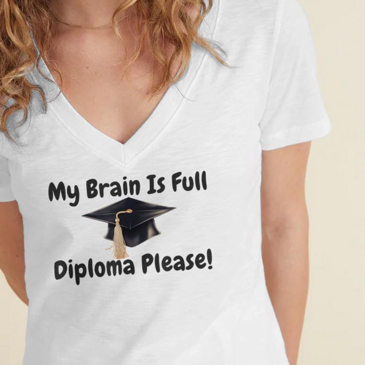 My Brain Is Full Diploma Please Graduation Idea For Her Him Women's Jersey Short Sleeve Deep V-Neck Tshirt