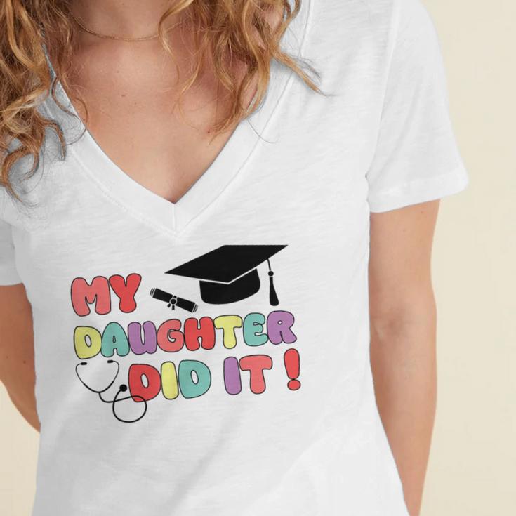 My Daughter Did It Graduation Doctor Nurse Child Graduated Women's Jersey Short Sleeve Deep V-Neck Tshirt