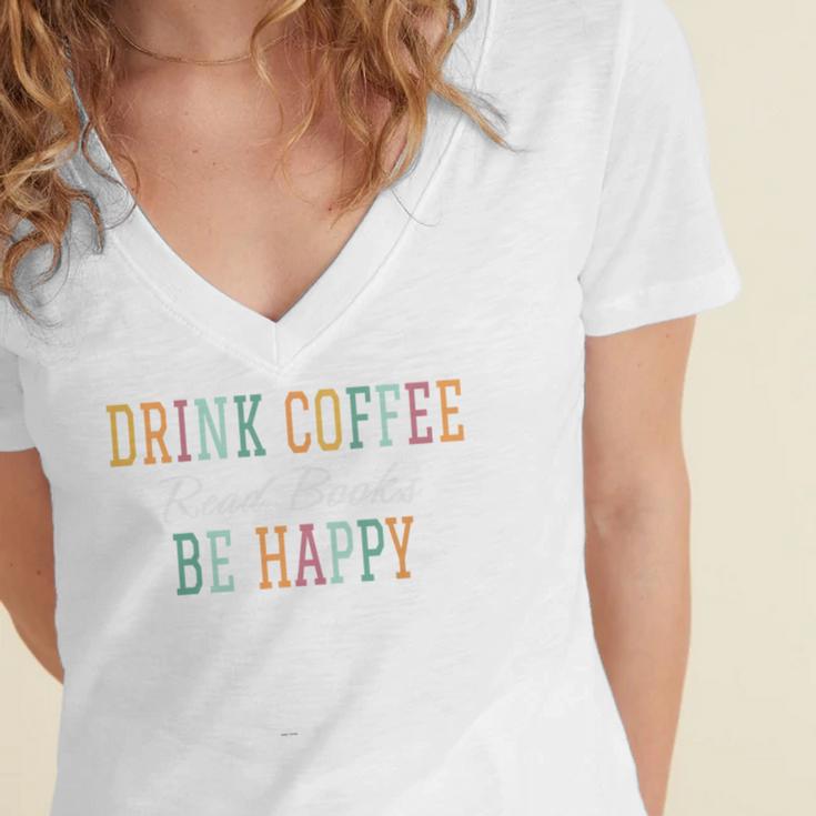 Drink Coffee Read Books Be Happy Women's Jersey Short Sleeve Deep V-Neck Tshirt Drink Coffee Read Books Be Happy Women's Jersey Short Sleeve Deep V-Neck Tshirt