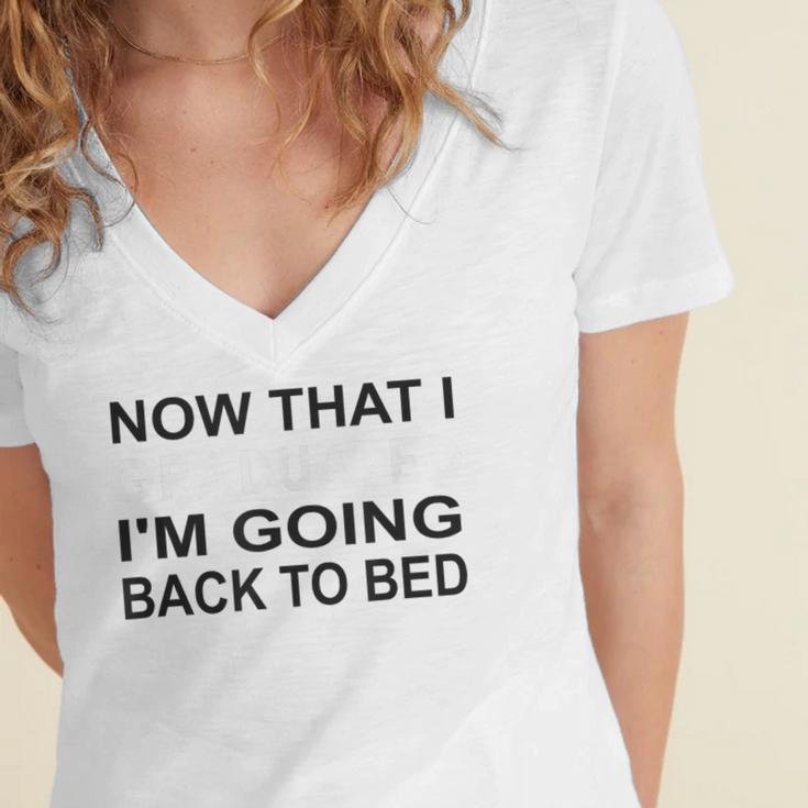 Graduation Shirt Now That I Graduated I'm Going Back To Bed Women's Jersey Short Sleeve Deep V-Neck Tshirt